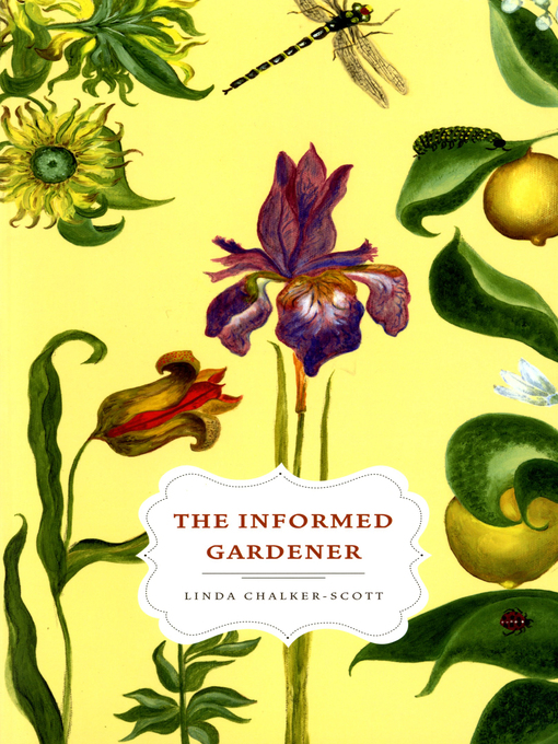 Title details for The Informed Gardener by Linda Chalker-Scott - Available